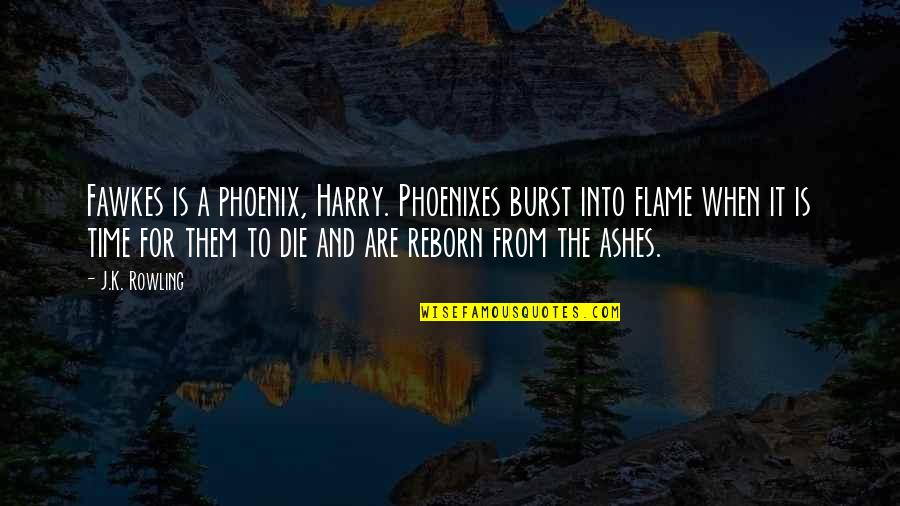 Albus Dumbledore Quotes By J.K. Rowling: Fawkes is a phoenix, Harry. Phoenixes burst into