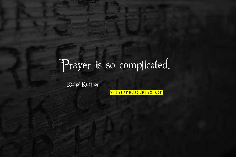 Albus Perkamentus Quotes By Rachel Kushner: Prayer is so complicated.
