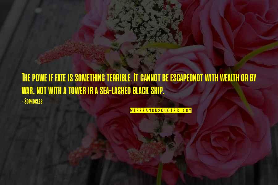 Albus Perkamentus Quotes By Sophocles: The powe if fate is something terrible. It Albus Perkamentus Quotes By Sophocles: The powe if fate is something terrible. It