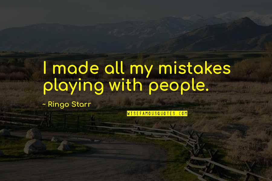 Albutt Gardner Quotes By Ringo Starr: I made all my mistakes playing with people.
