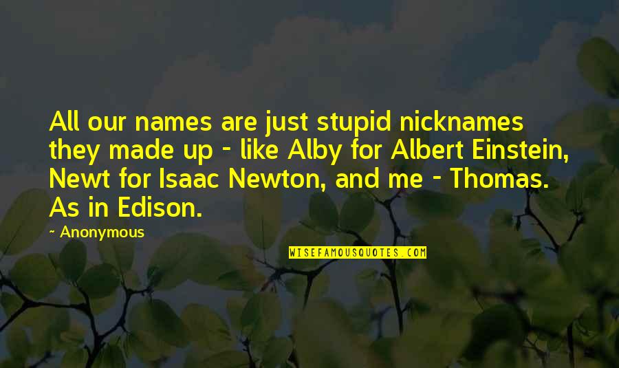 Alby Quotes By Anonymous: All our names are just stupid nicknames they