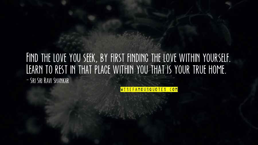 Alby's Quotes By Sri Sri Ravi Shankar: Find the love you seek, by first finding