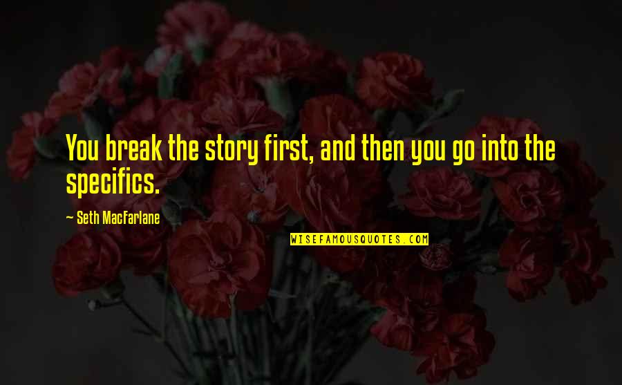 Alcaeus Heracles Quotes By Seth MacFarlane: You break the story first, and then you Alcaeus Heracles Quotes By Seth MacFarlane: You break the story first, and then you