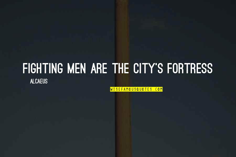 Alcaeus Quotes By Alcaeus: Fighting men are the city's fortress