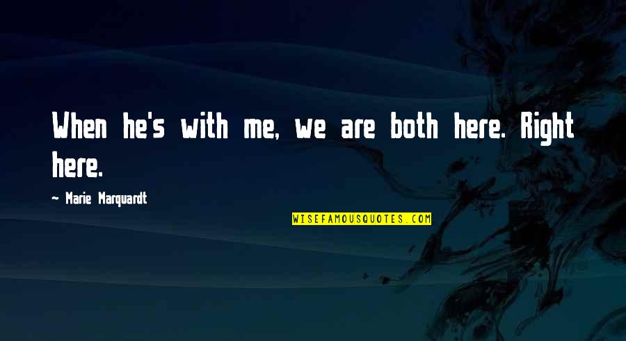 Alcahest Snes Quotes By Marie Marquardt: When he's with me, we are both here. Alcahest Snes Quotes By Marie Marquardt: When he's with me, we are both here.