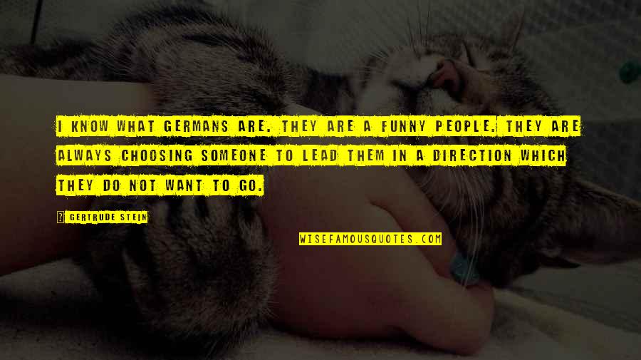 Alcaine Side Quotes By Gertrude Stein: I know what Germans are. They are a