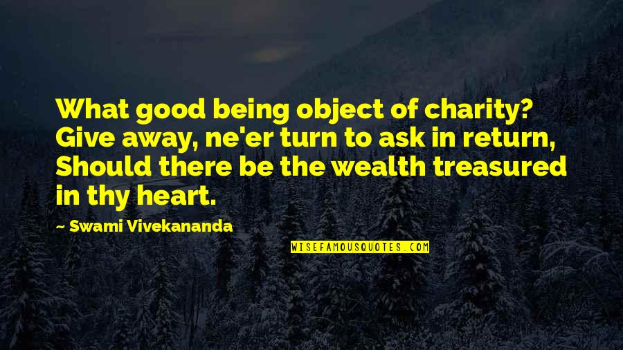 Alcaine Side Quotes By Swami Vivekananda: What good being object of charity? Give away,