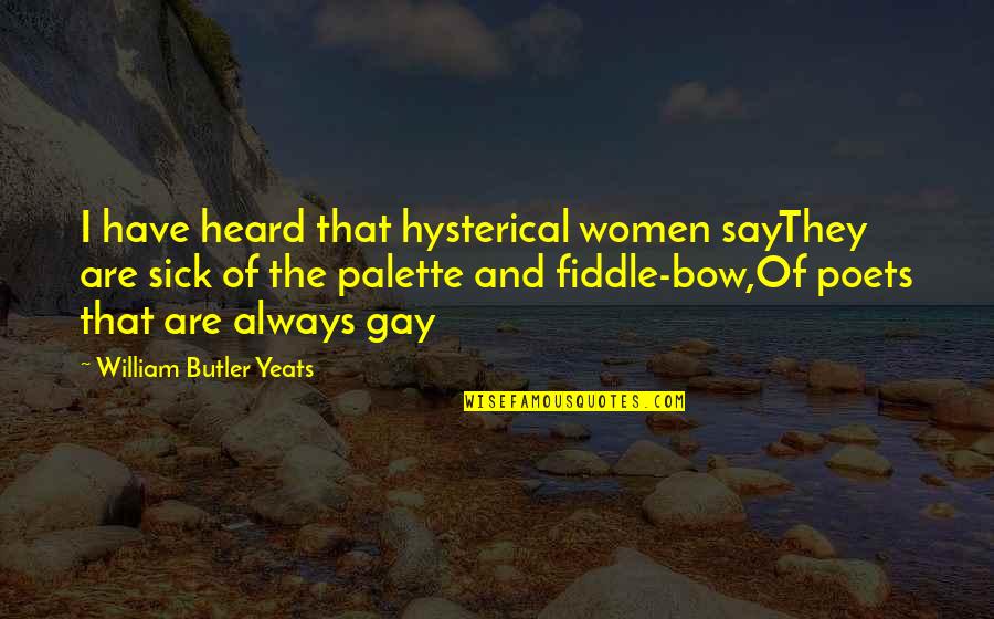 Alcaino Abogados Quotes By William Butler Yeats: I have heard that hysterical women sayThey are Alcaino Abogados Quotes By William Butler Yeats: I have heard that hysterical women sayThey are