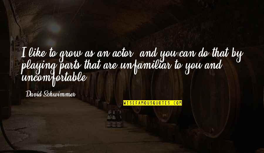 Alcampo Hunting Quotes By David Schwimmer: I like to grow as an actor, and Alcampo Hunting Quotes By David Schwimmer: I like to grow as an actor, and