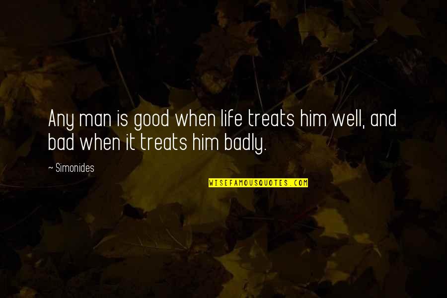 Alcance En Quotes By Simonides: Any man is good when life treats him