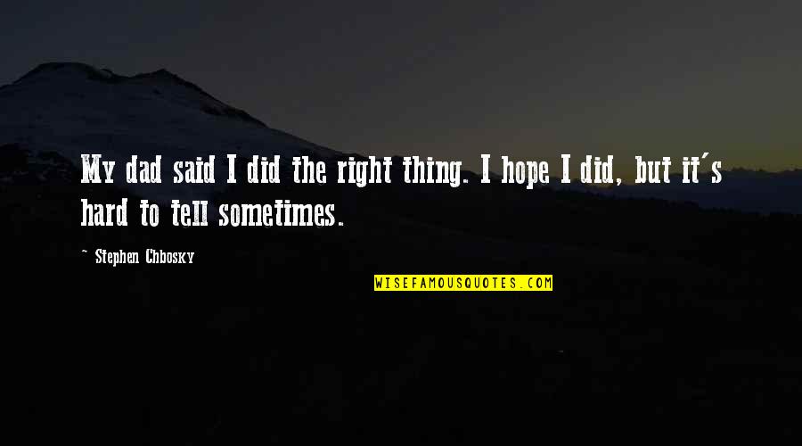 Alcances De Una Quotes By Stephen Chbosky: My dad said I did the right thing.