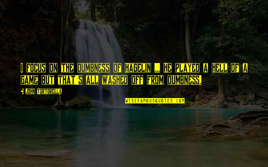 Alcantara Vineyards Quotes By John Tortorella: I focus on the dumbness of Hagelin ... Alcantara Vineyards Quotes By John Tortorella: I focus on the dumbness of Hagelin ...