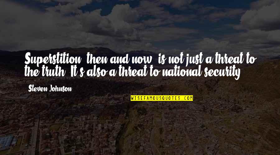 Alcanzando El Quotes By Steven Johnson: Superstition, then and now, is not just a Alcanzando El Quotes By Steven Johnson: Superstition, then and now, is not just a