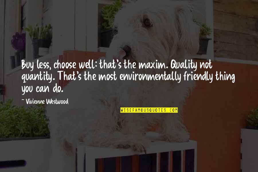 Alcanzando El Quotes By Vivienne Westwood: Buy less, choose well: that's the maxim. Quality Alcanzando El Quotes By Vivienne Westwood: Buy less, choose well: that's the maxim. Quality