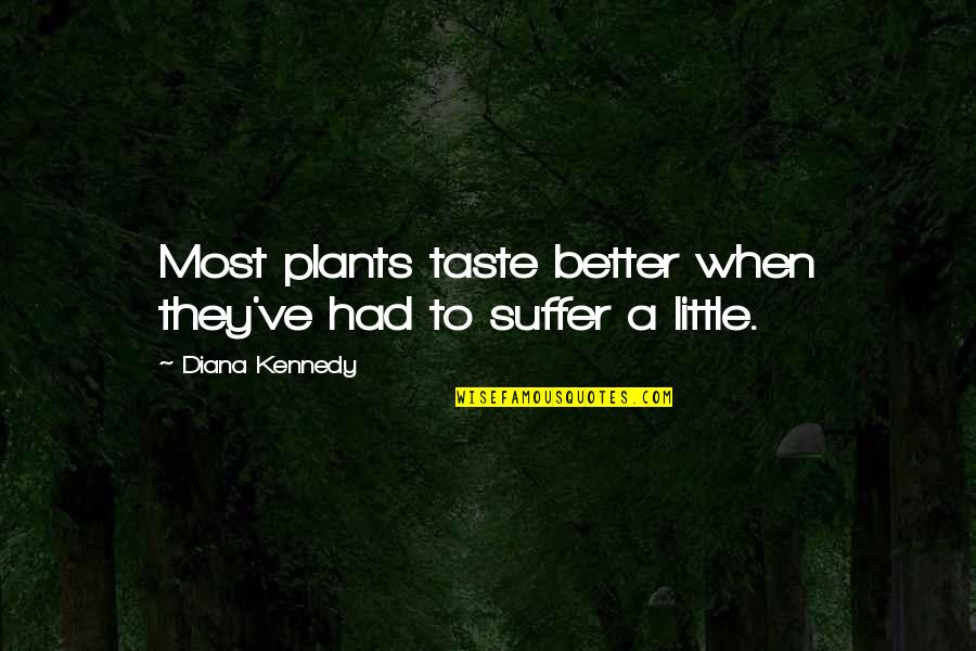 Alcanzando La Quotes By Diana Kennedy: Most plants taste better when they've had to