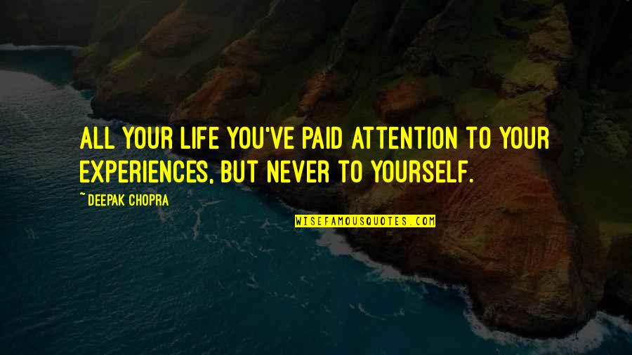 Alcanzando Los Mundos Quotes By Deepak Chopra: All your life you've paid attention to your