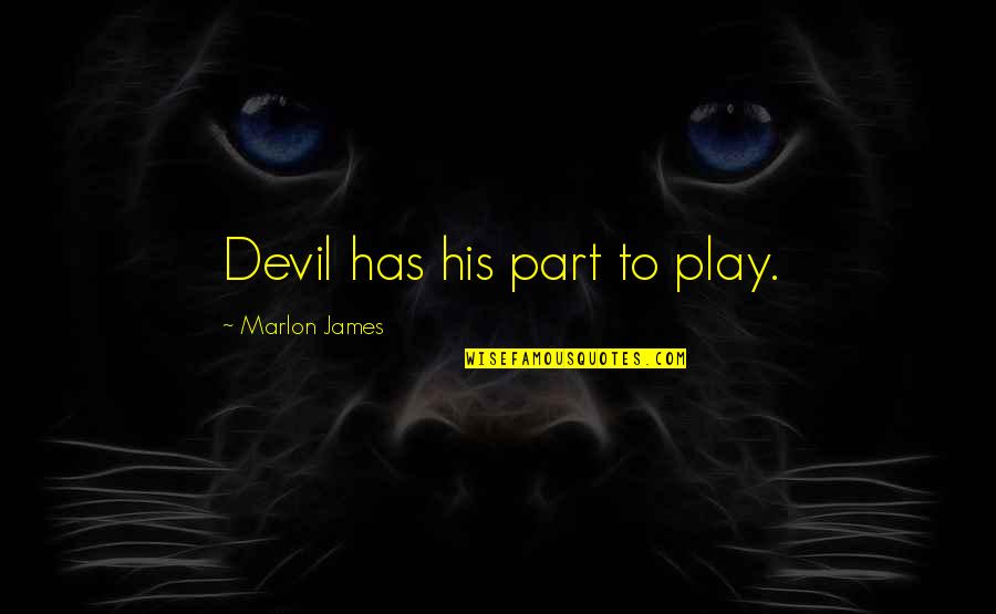 Alcanzando Los Mundos Quotes By Marlon James: Devil has his part to play.