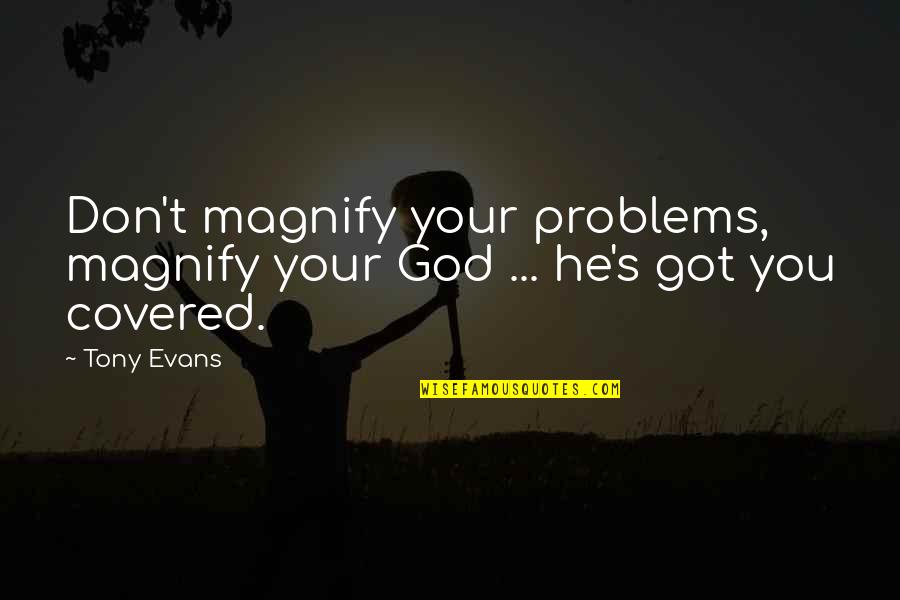 Alcanzando Metas Quotes By Tony Evans: Don't magnify your problems, magnify your God ...