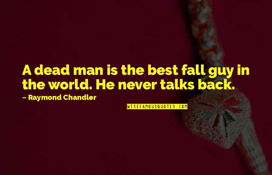 Alcanzar La Perfeccion Quotes By Raymond Chandler: A dead man is the best fall guy Alcanzar La Perfeccion Quotes By Raymond Chandler: A dead man is the best fall guy