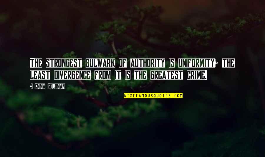Alcanzar Quotes By Emma Goldman: The strongest bulwark of authority is uniformity; the Alcanzar Quotes By Emma Goldman: The strongest bulwark of authority is uniformity; the