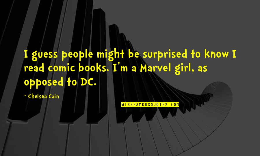 Alcanzo En Quotes By Chelsea Cain: I guess people might be surprised to know Alcanzo En Quotes By Chelsea Cain: I guess people might be surprised to know