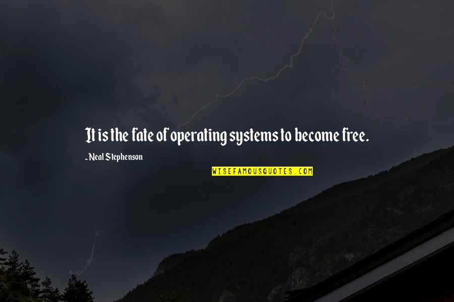 Alcapone Quotes By Neal Stephenson: It is the fate of operating systems to Alcapone Quotes By Neal Stephenson: It is the fate of operating systems to
