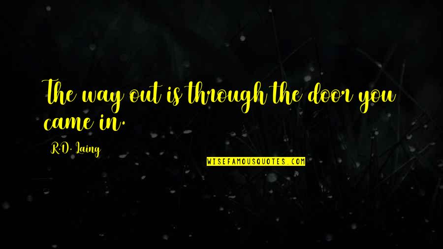 Alcapone Quotes By R.D. Laing: The way out is through the door you Alcapone Quotes By R.D. Laing: The way out is through the door you