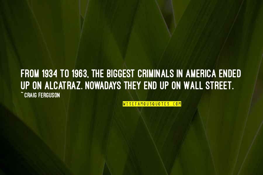 Alcatraz Quotes By Craig Ferguson: From 1934 to 1963, the biggest criminals in