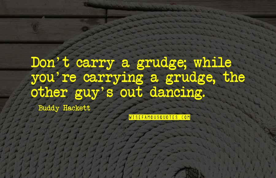 Alcayaga Quotes By Buddy Hackett: Don't carry a grudge; while you're carrying a