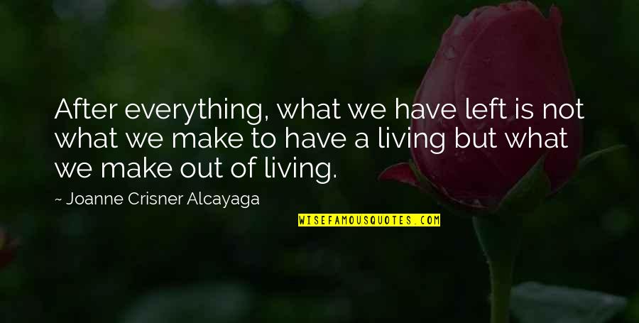 Alcayaga Quotes By Joanne Crisner Alcayaga: After everything, what we have left is not