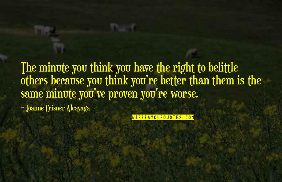 Alcayaga Quotes By Joanne Crisner Alcayaga: The minute you think you have the right