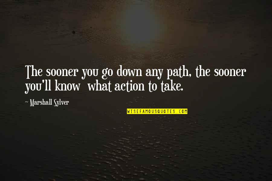 Alcayata Foto Quotes By Marshall Sylver: The sooner you go down any path, the