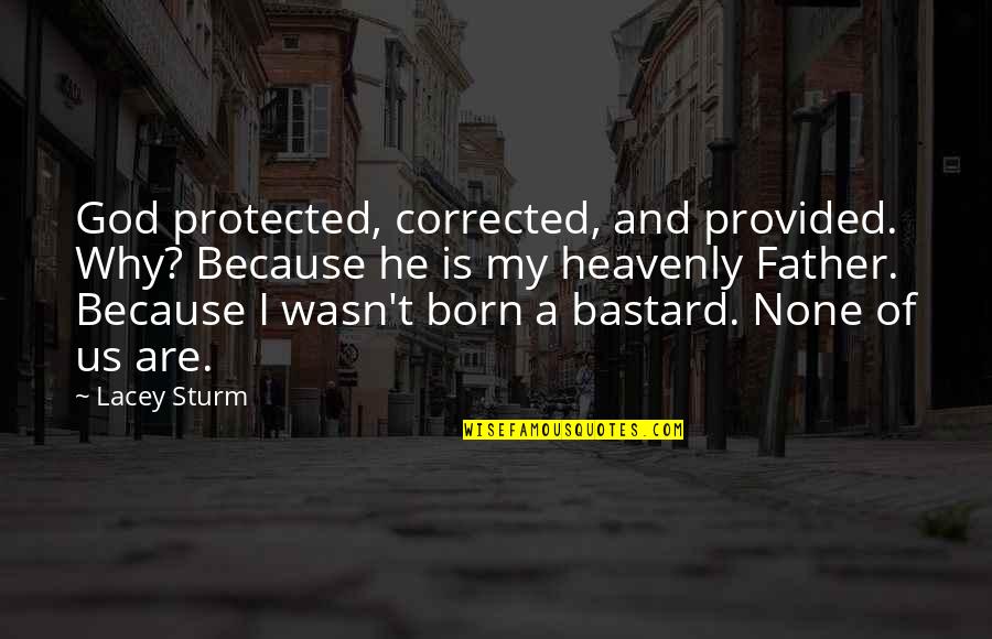 Alcee Hastings Quotes By Lacey Sturm: God protected, corrected, and provided. Why? Because he Alcee Hastings Quotes By Lacey Sturm: God protected, corrected, and provided. Why? Because he