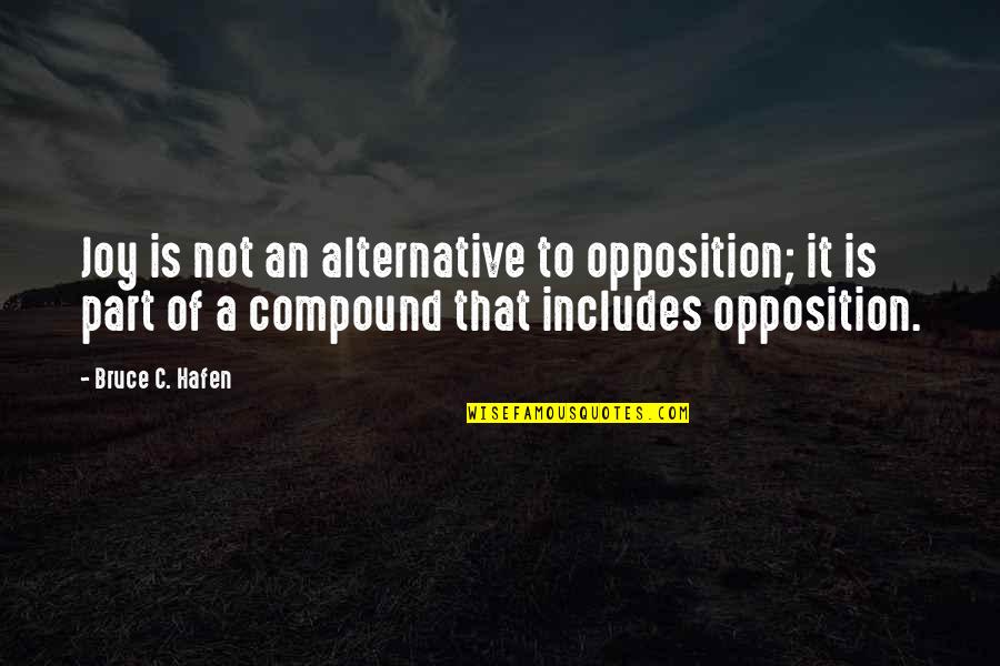 Alcegaire Quotes By Bruce C. Hafen: Joy is not an alternative to opposition; it