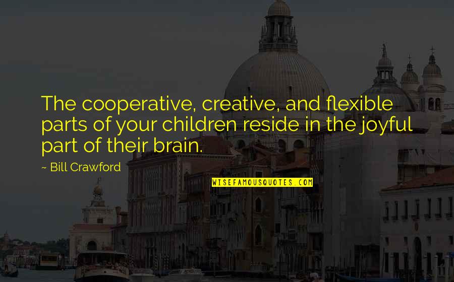 Alceste Quotes By Bill Crawford: The cooperative, creative, and flexible parts of your
