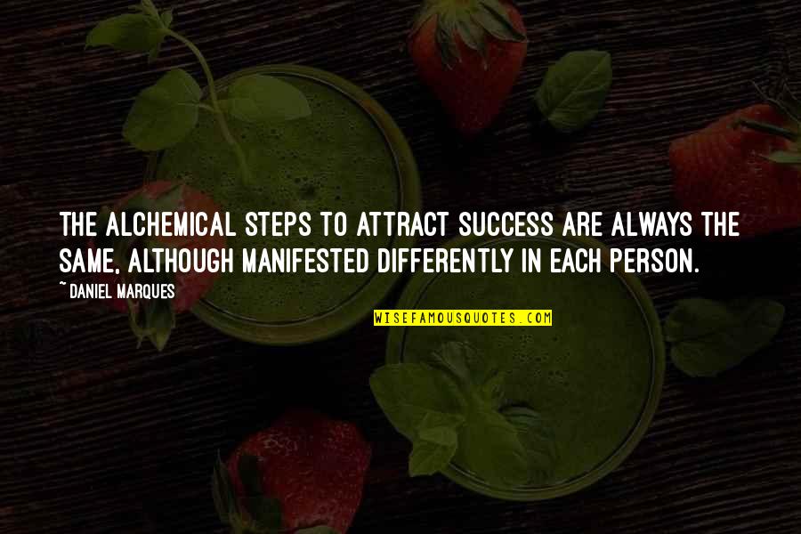 Alchemical Quotes By Daniel Marques: The alchemical steps to attract success are always