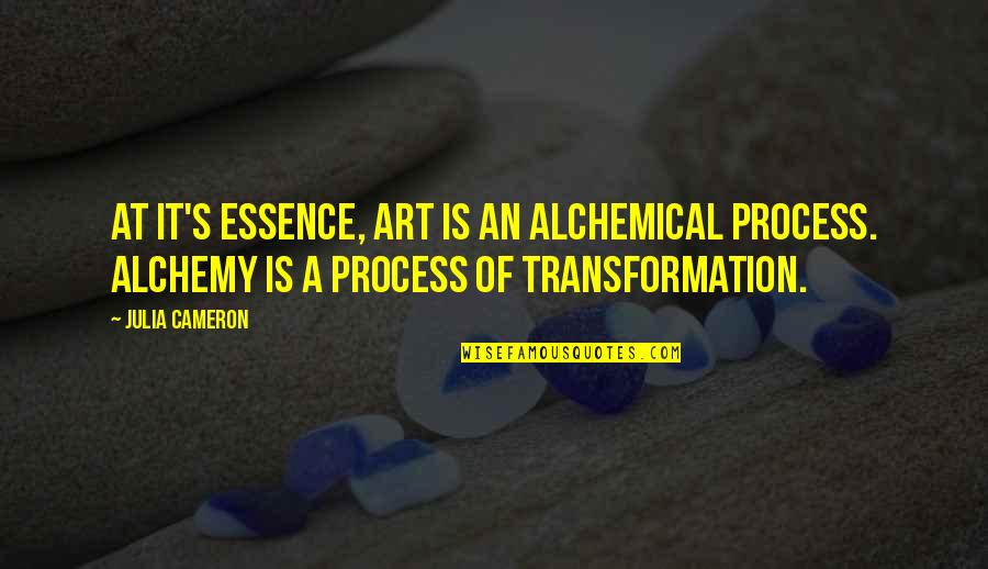 Alchemical Quotes By Julia Cameron: At it's essence, art is an alchemical process.
