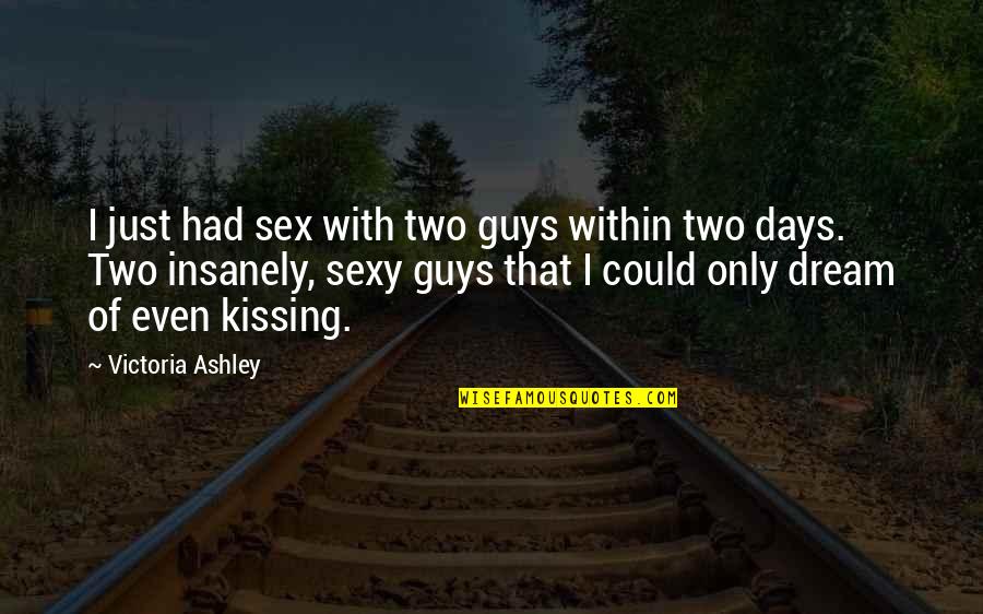 Alchemies Of Horus Quotes By Victoria Ashley: I just had sex with two guys within Alchemies Of Horus Quotes By Victoria Ashley: I just had sex with two guys within