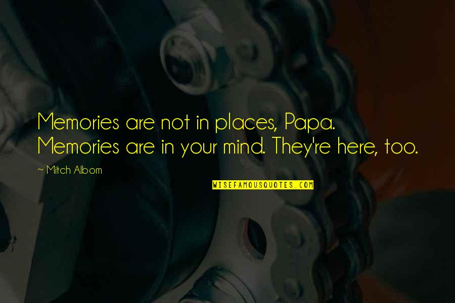 Alchemik Colloidal Silver Quotes By Mitch Albom: Memories are not in places, Papa. Memories are