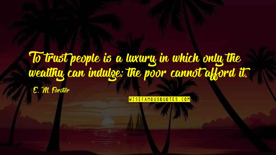 Alchemik Paulo Quotes By E. M. Forster: To trust people is a luxury in which