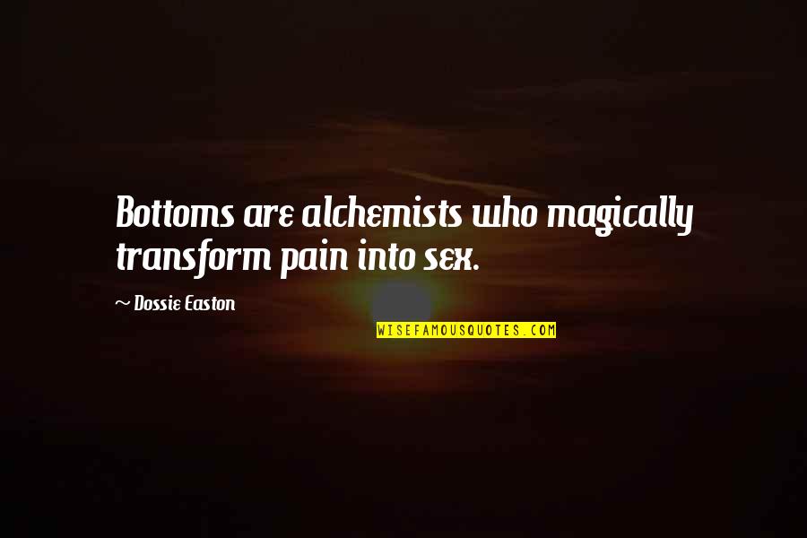 Alchemist Alchemist Quotes By Dossie Easton: Bottoms are alchemists who magically transform pain into Alchemist Alchemist Quotes By Dossie Easton: Bottoms are alchemists who magically transform pain into