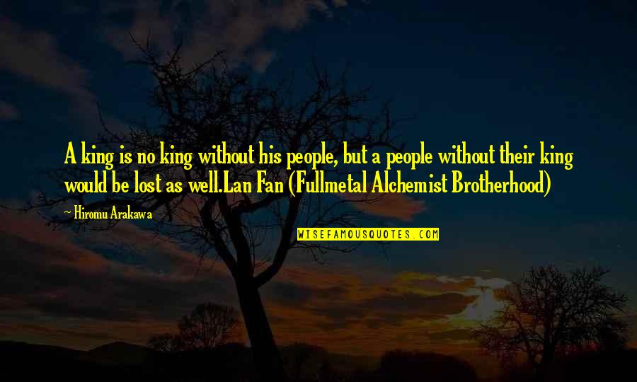 Alchemist Alchemist Quotes By Hiromu Arakawa: A king is no king without his people, Alchemist Alchemist Quotes By Hiromu Arakawa: A king is no king without his people,