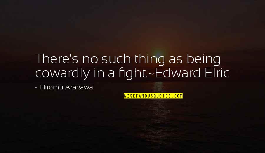 Alchemist Alchemist Quotes By Hiromu Arakawa: There's no such thing as being cowardly in Alchemist Alchemist Quotes By Hiromu Arakawa: There's no such thing as being cowardly in