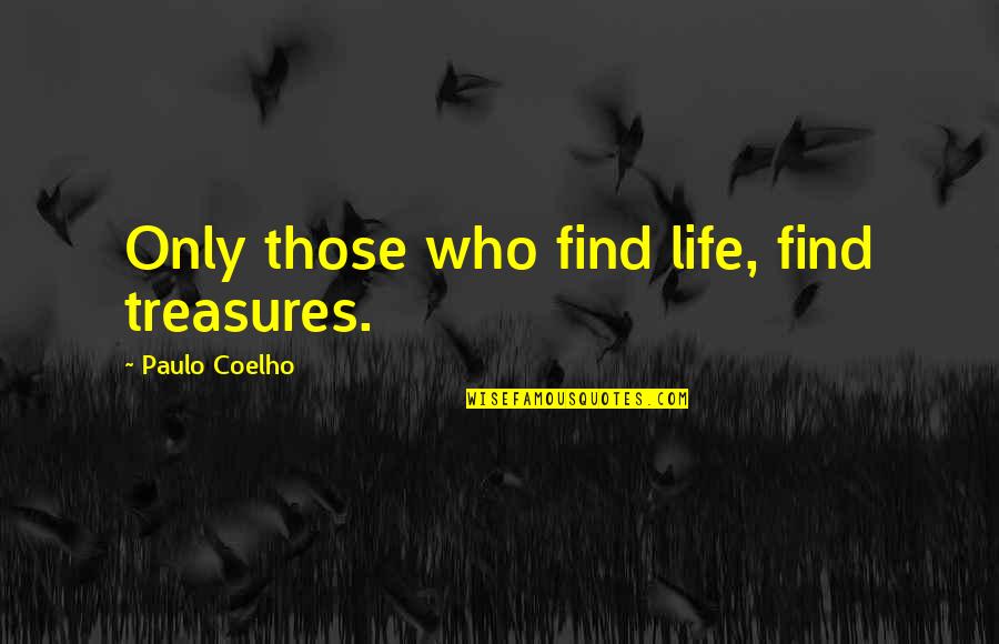 Alchemist Alchemist Quotes By Paulo Coelho: Only those who find life, find treasures.