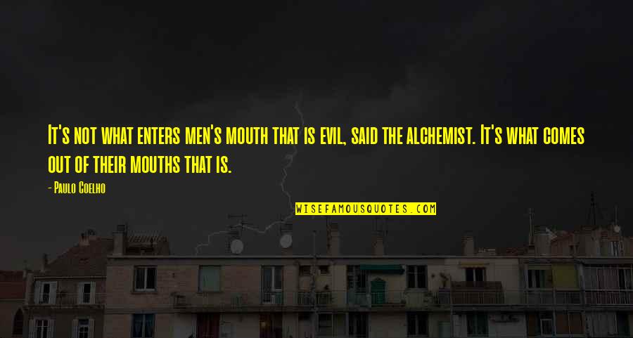 Alchemist Alchemist Quotes By Paulo Coelho: It's not what enters men's mouth that is Alchemist Alchemist Quotes By Paulo Coelho: It's not what enters men's mouth that is