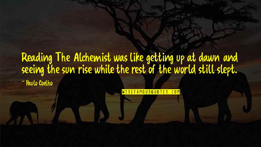 Alchemist Alchemist Quotes By Paulo Coelho: Reading The Alchemist was like getting up at Alchemist Alchemist Quotes By Paulo Coelho: Reading The Alchemist was like getting up at
