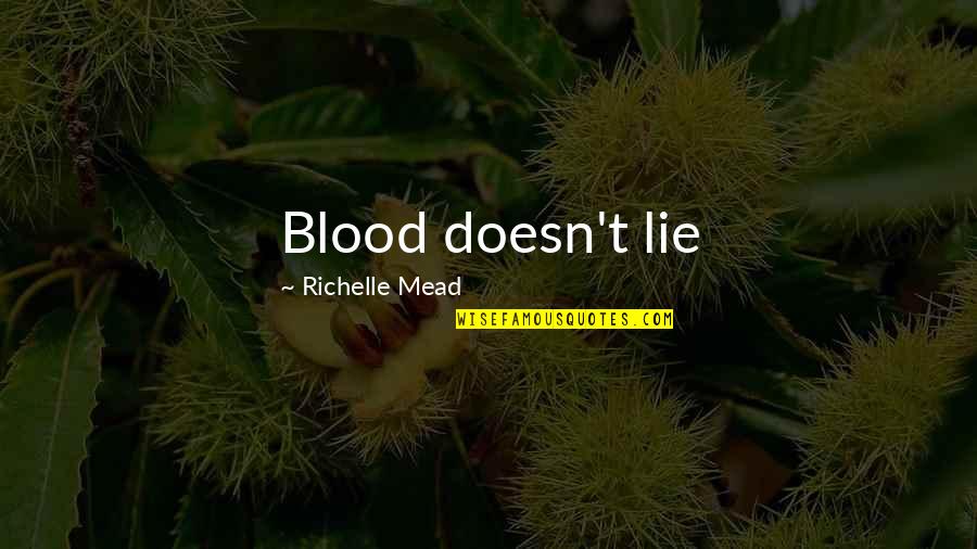 Alchemist Alchemist Quotes By Richelle Mead: Blood doesn't lie Alchemist Alchemist Quotes By Richelle Mead: Blood doesn't lie