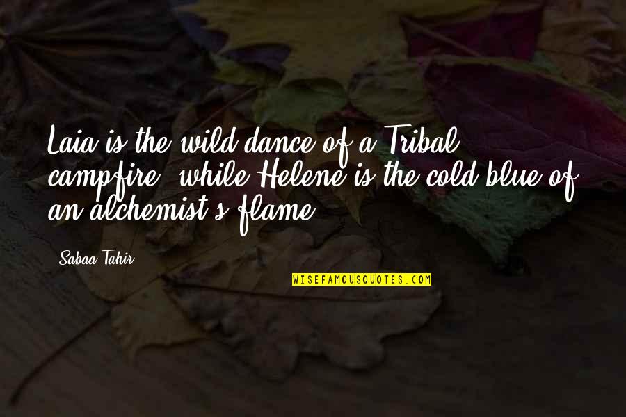 Alchemist Alchemist Quotes By Sabaa Tahir: Laia is the wild dance of a Tribal Alchemist Alchemist Quotes By Sabaa Tahir: Laia is the wild dance of a Tribal