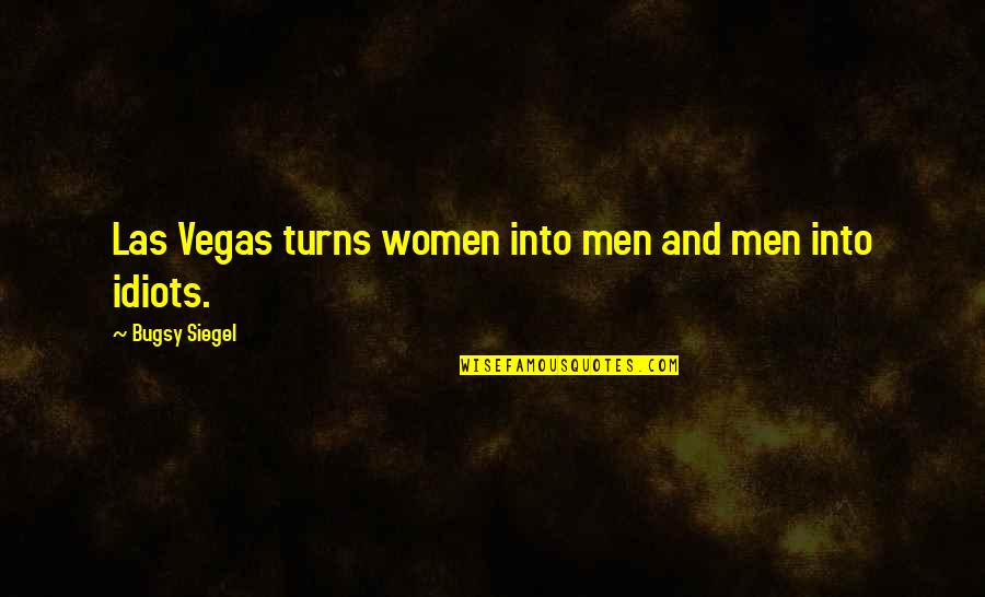 Alchemist Caravan Quotes By Bugsy Siegel: Las Vegas turns women into men and men