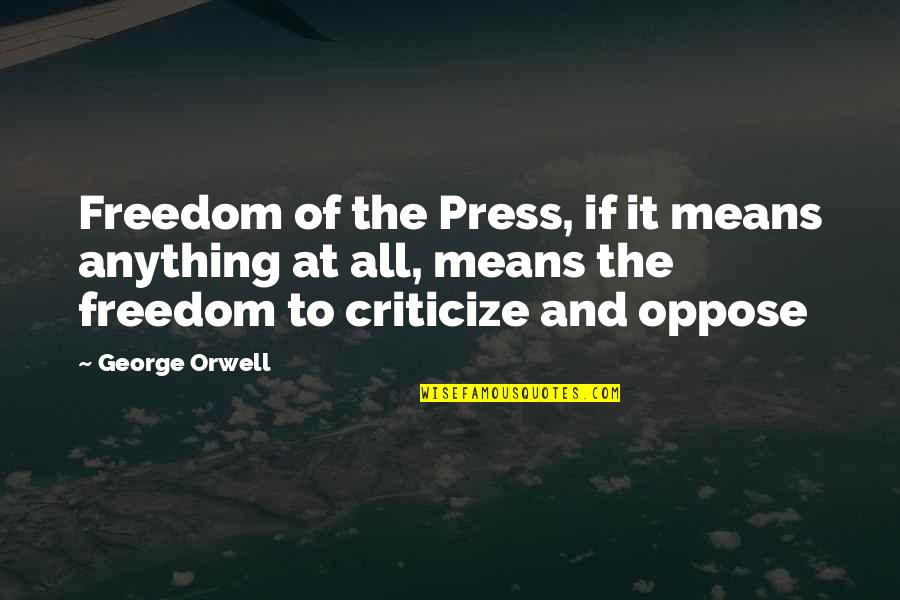 Alchemist Caravan Quotes By George Orwell: Freedom of the Press, if it means anything